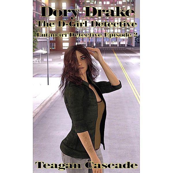 Dory Drake: The Dickgirl Dectective (The Futanari Detective Files, #2) / The Futanari Detective Files, Teagan Cascade