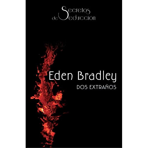 Dos extraños / Secretos de seducción, Eden Bradley