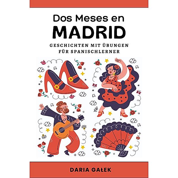 Dos Meses en Madrid: Geschichten mit Übungen für Spanischlerner, Daria Galek