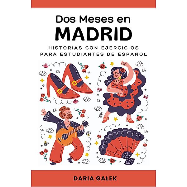 Dos Meses en Madrid: Historias con Ejercicios para Estudiantes de Español, Daria Galek