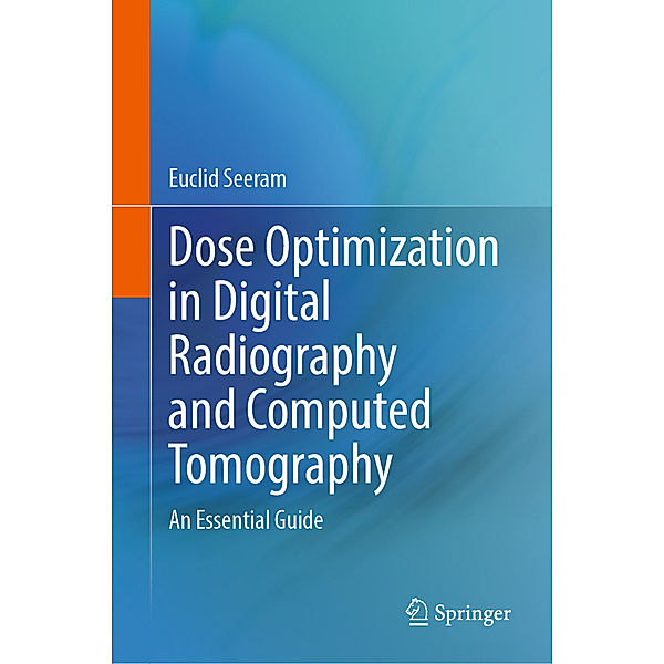 Dose Optimization in Digital Radiography and Computed Tomography, Euclid Seeram