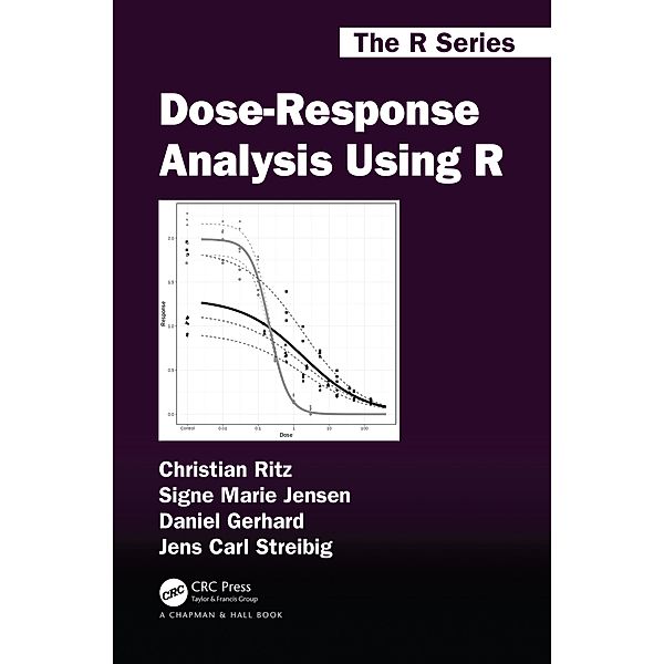 Dose-Response Analysis Using R, Christian Ritz, Signe Marie Jensen, Daniel Gerhard, Jens Carl Streibig