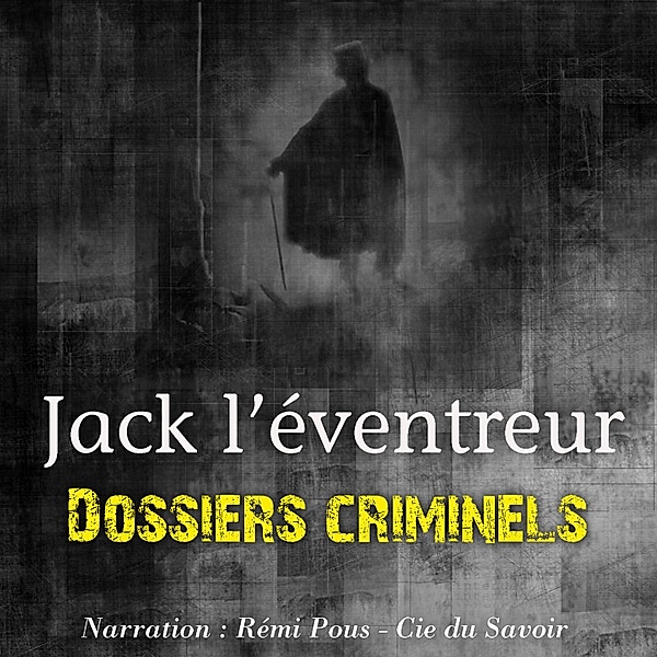 Dossiers Criminels : Jack L'Eventreur, John Mac