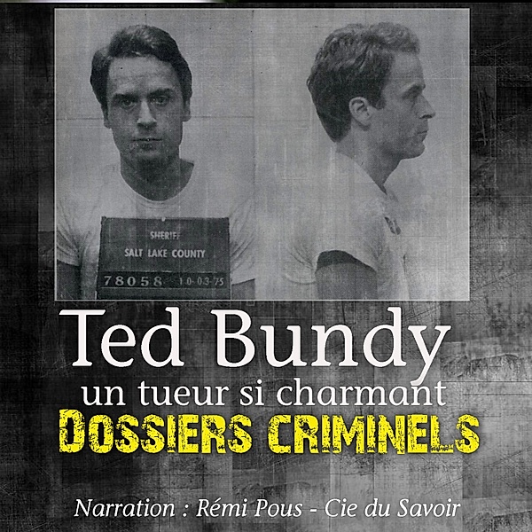 Dossiers Criminels : Ted Bundy, John Mac