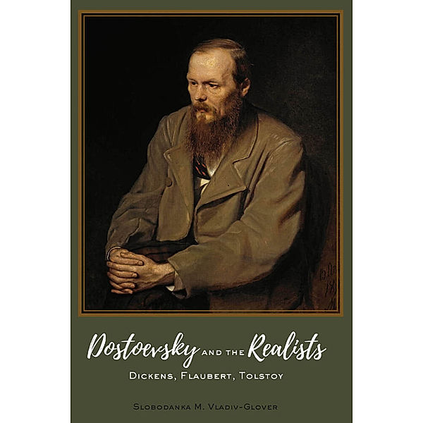 Dostoevsky and the Realists, Slobodanka M. Vladiv-Glover