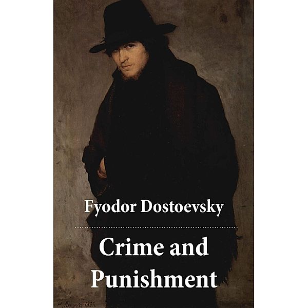 Dostoevsky, F: Crime and Punishment (The Unabridged Garnett, Fyodor Dostoevsky