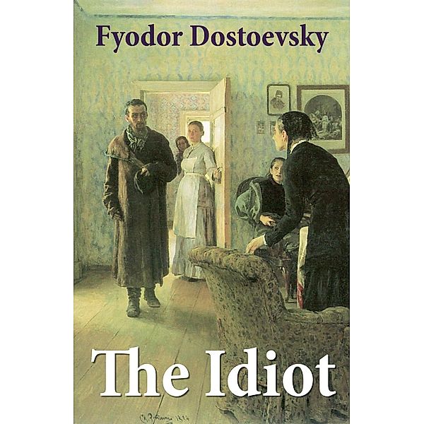 Dostoevsky, F: Idiot (The Unabridged Eva Martin Translation), Fyodor Dostoevsky