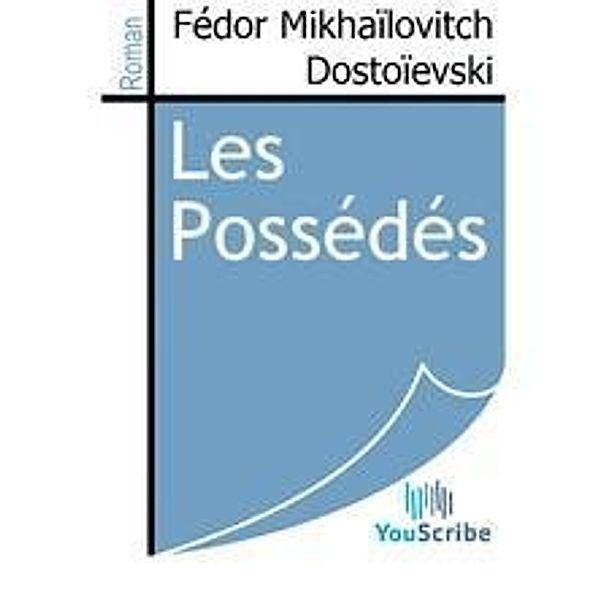 Dostoïevski, F: Possédés, Fédor Mikhaïlovitch Dostoïevski