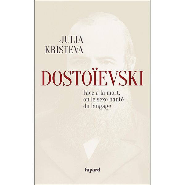 Dostoïevski face à la mort, ou le sexe hanté du langage / Documents, Julia Kristeva