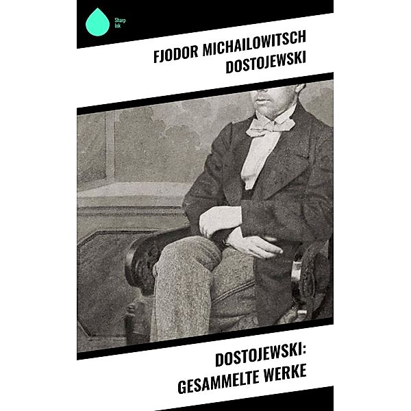 Dostojewski: Gesammelte Werke, Fjodor Michailowitsch Dostojewski