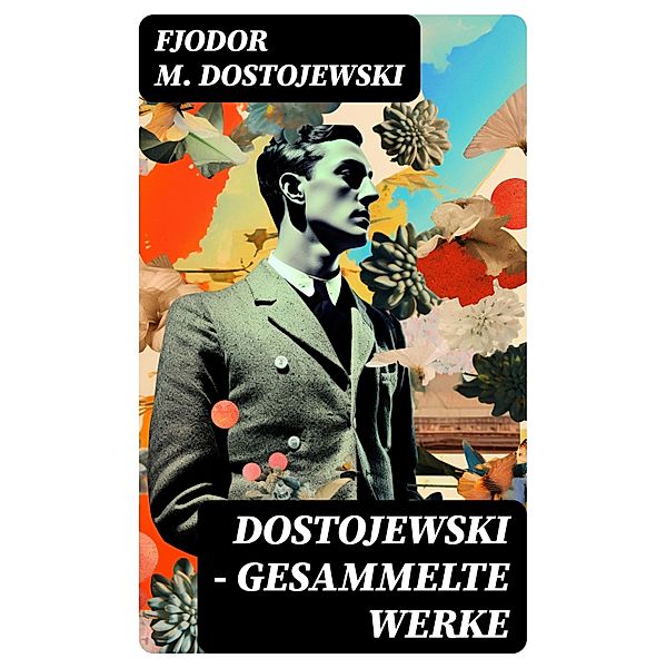 Dostojewski - Gesammelte Werke, Fjodor M. Dostojewski