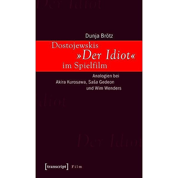 Dostojewskis »Der Idiot« im Spielfilm / Film, Dunja Brötz