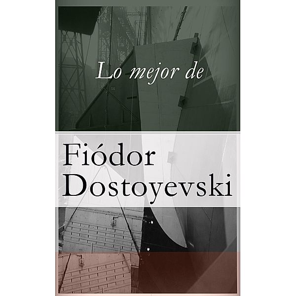 Dostoyevski, F: Mejor de Dostoyevski, Fiódor Dostoyevski