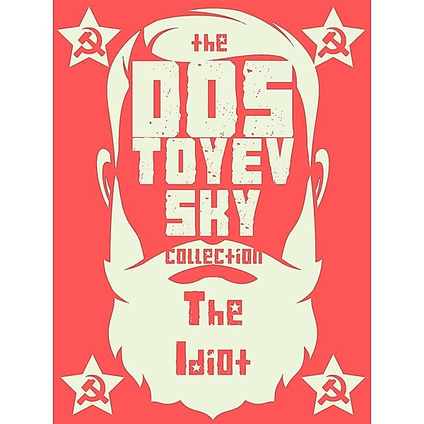 Dostoyevsky Collection: The Idiot, Fyodor Dostoyevsky