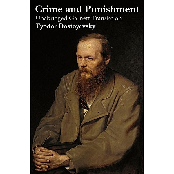 Dostoyevsky, F: Crime and Punishment (Unabridged Garnett Tra, Fyodor Dostoyevsky