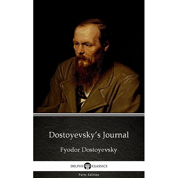 Dostoyevsky's Journal / Delphi Parts Edition (Fyodor Dostoyevsky) Bd.35, Fyodor Dostoyevsky