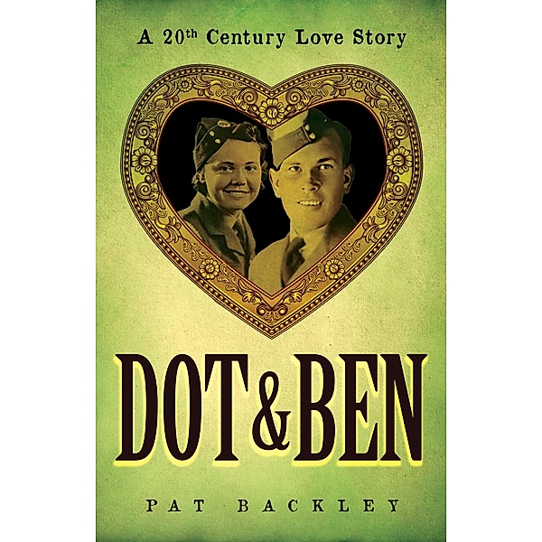 Dot & Ben: A 20th Century Love Story (Ancestors, #3) / Ancestors, Pat Backley
