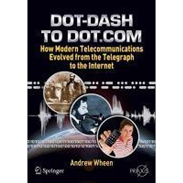 Dot-Dash to Dot.Com / Springer Praxis Books, Andrew Wheen
