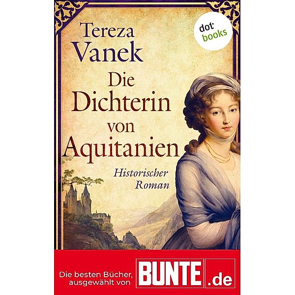 dotbooks Verlag: Die Dichterin von Aquitanien (Bunte), Tereza Vanek