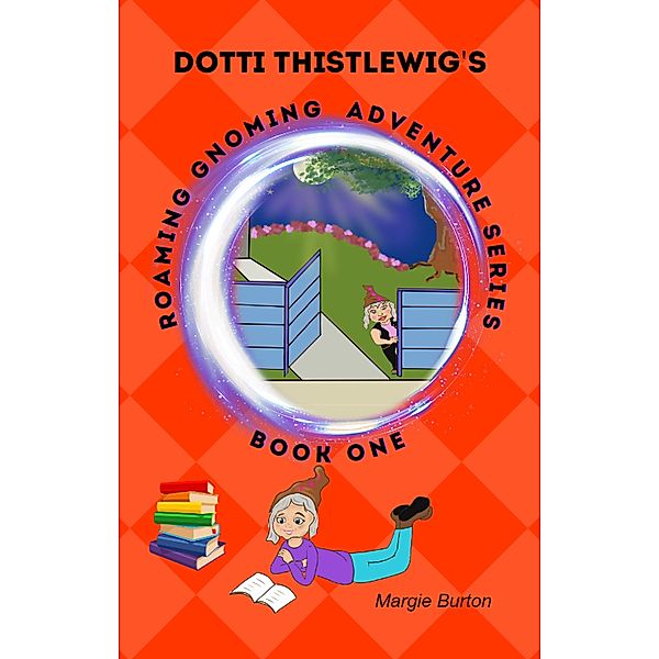 Dotti Thistlewig's Roaming Gnoming Adventure Series, Margie Burton