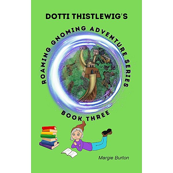 Dotti Thistlewigs Roaming Gnoming Adventures - A Gnome in China, Margie Burton