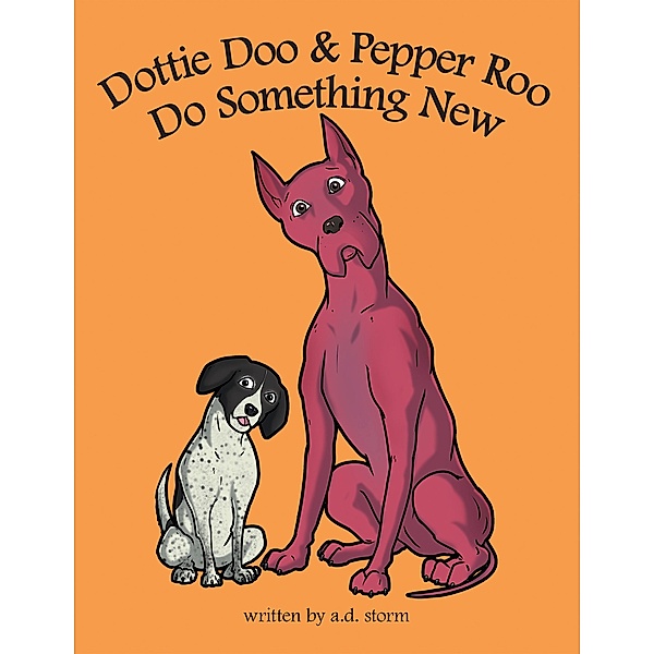 Dottie Doo & Pepper Roo Do Something New, A. D. Storm