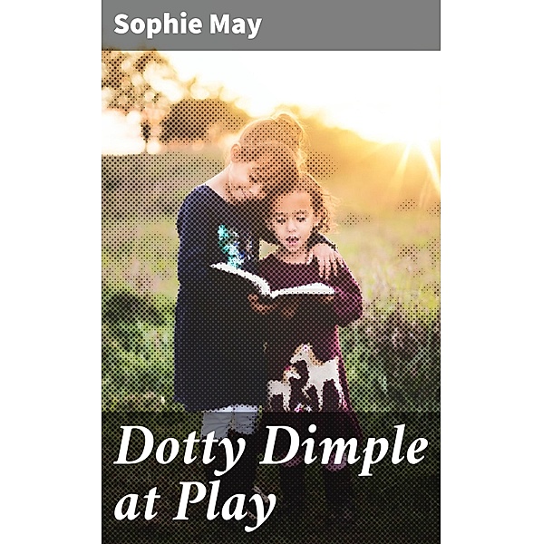 Dotty Dimple at Play, Sophie May