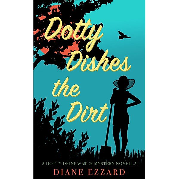 Dotty Dishes the Dirt (Dotty Drinkwater Mystery Series, #0), Diane Ezzard