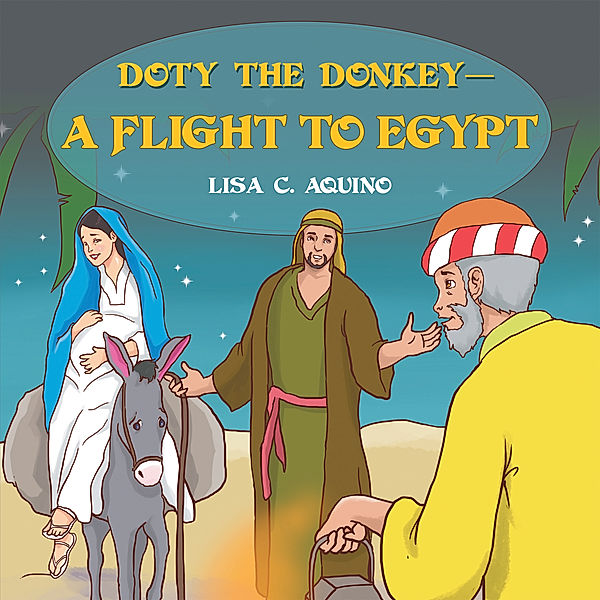 Doty the Donkey—A Flight to Egypt, Lisa C. Aquino