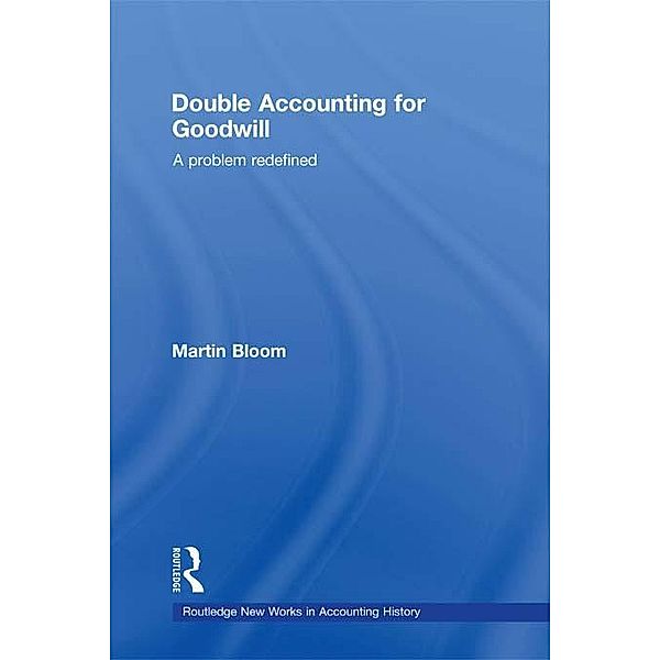 Double Accounting for Goodwill / Routledge New Works in Accounting History, Martin Bloom