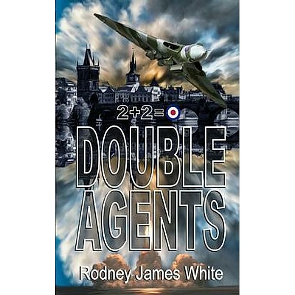 Double Agents 2 + 2 = 0 / Rodney James White, Robert White