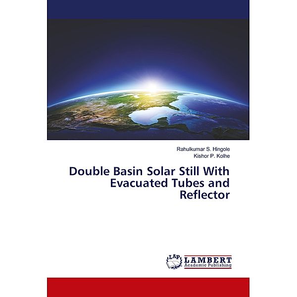 Double Basin Solar Still With Evacuated Tubes and Reflector, Rahulkumar S. Hingole, Kishor P. Kolhe