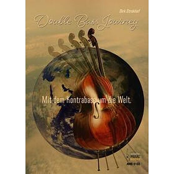 Double Bass Journey. Mit dem Kontrabass um die Welt, Dirk Strakhof