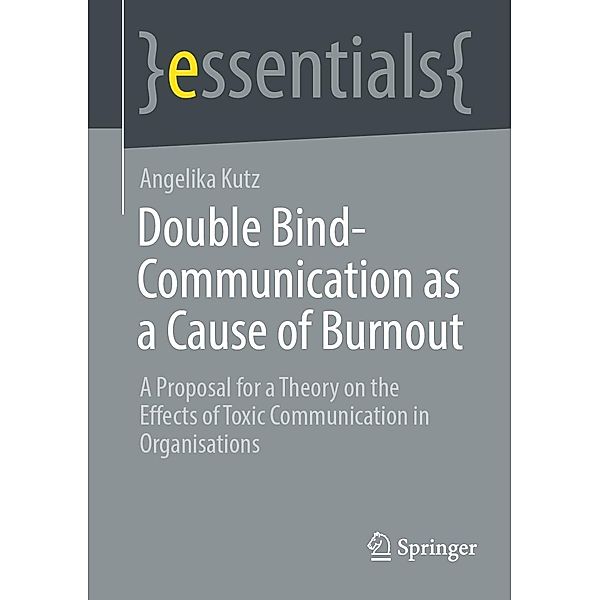 Double Bind-Communication as a Cause of Burnout / essentials, Angelika Kutz