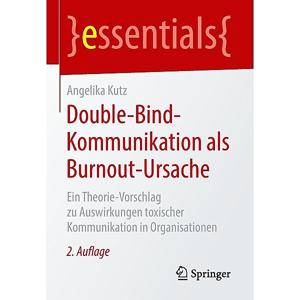 Double-Bind-Kommunikation als Burnout-Ursache / essentials, Angelika Kutz