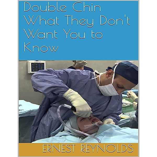 Double Chin: What They Don't Want You to Know, Ernest Reynolds