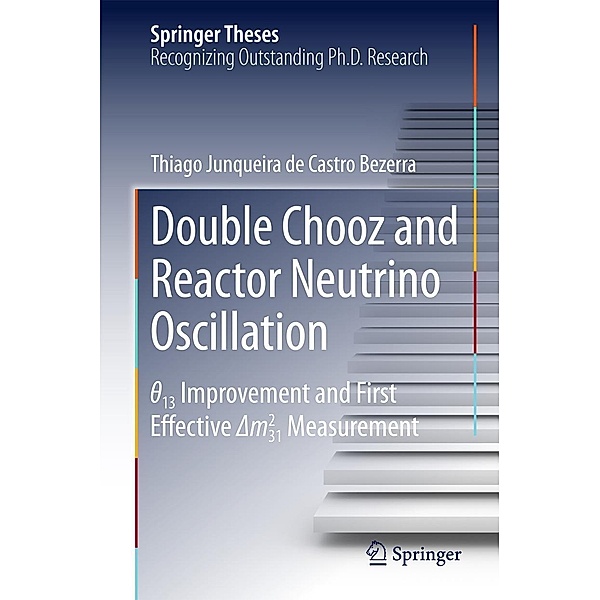 Double Chooz and Reactor Neutrino Oscillation / Springer Theses, Thiago Junqueira de Castro Bezerra