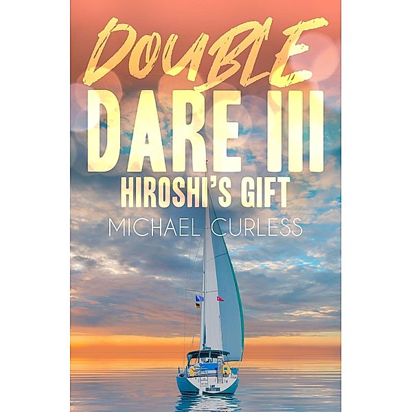 Double Dare III, Hiroshi's Gift (Double Dare Trilogy, #3) / Double Dare Trilogy, Michael Curless