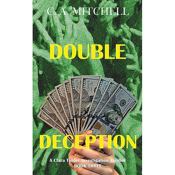 Double Deception (Clara Tinder Investigation Thriller Series, #3) / Clara Tinder Investigation Thriller Series, C. A. Mitchell