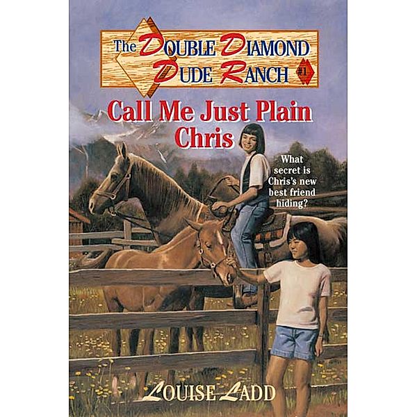 Double Diamond Dude Ranch #1 - Call Me Just Plain Chris / Double Diamond Dude Ranch Bd.1, Louise Ladd