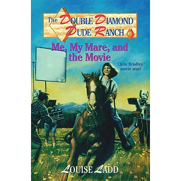 Double Diamond Dude Ranch #5 - Me, My Mare, and the Movie / Double Diamond Dude Ranch Bd.5, Louise Ladd