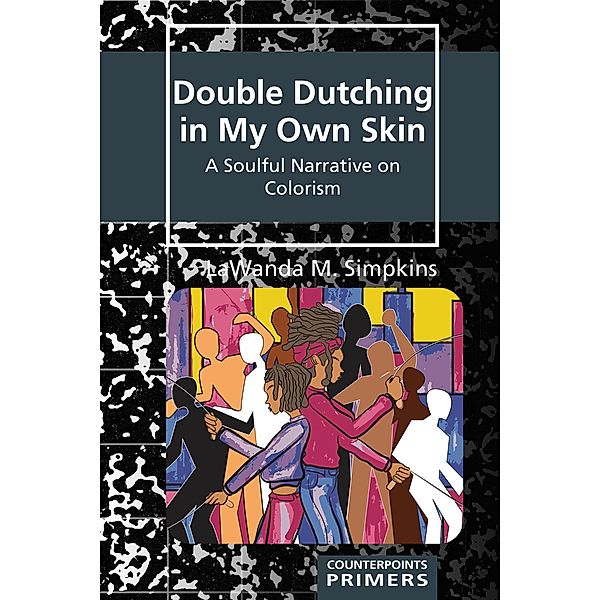 Double Dutching in My Own Skin / Counterpoints Primers Bd.39, Lawanda M. Simpkins