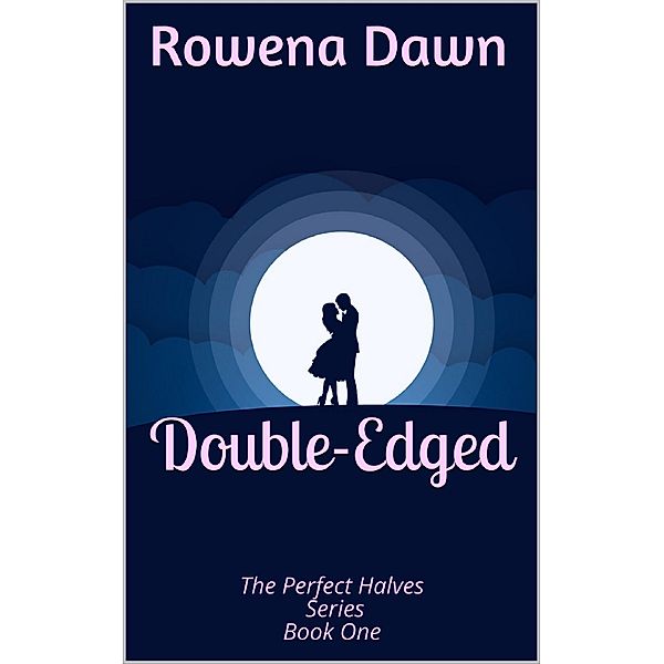 Double-Edged (The Perfect Halves, #1) / The Perfect Halves, Rowena Dawn