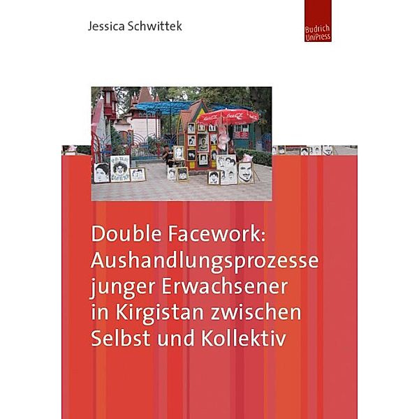 Double Facework: Aushandlungsprozesse junger Erwachsener in Kirgistan zwischen Selbst und Kollektiv, Jessica Schwittek