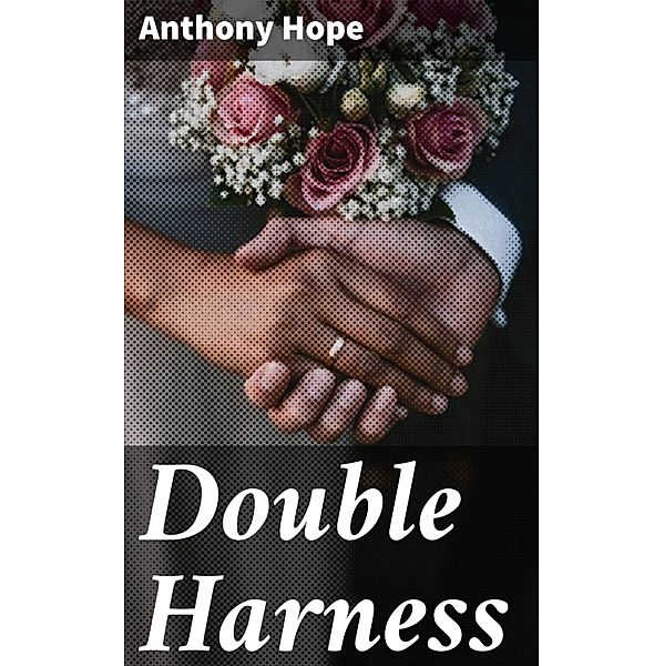 Double Harness, Anthony Hope