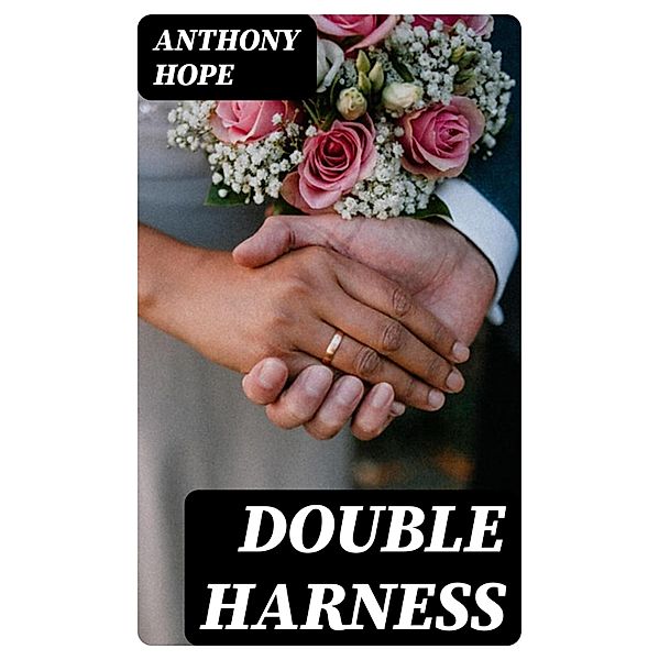 Double Harness, Anthony Hope