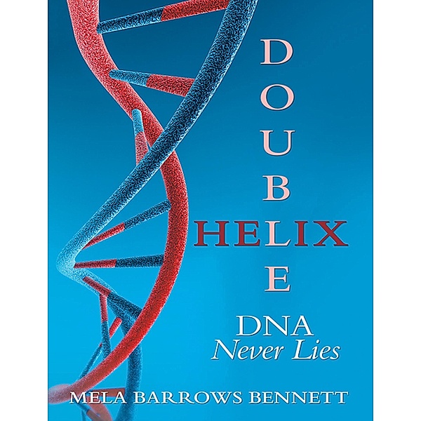 Double Helix: DNA Never Lies, Mela Barrows Bennett