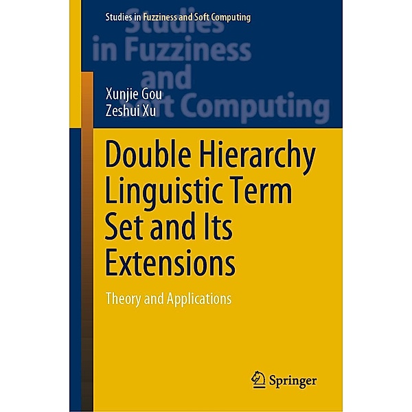 Double Hierarchy Linguistic Term Set and Its Extensions / Studies in Fuzziness and Soft Computing Bd.396, Xunjie Gou, Zeshui Xu