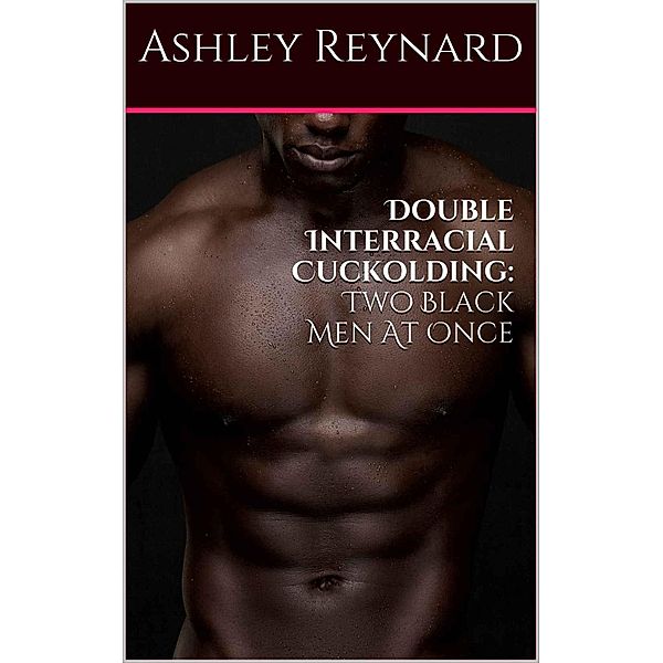 Double Interracial Cuckolding Two Black Men at Once, Ashley Reynard