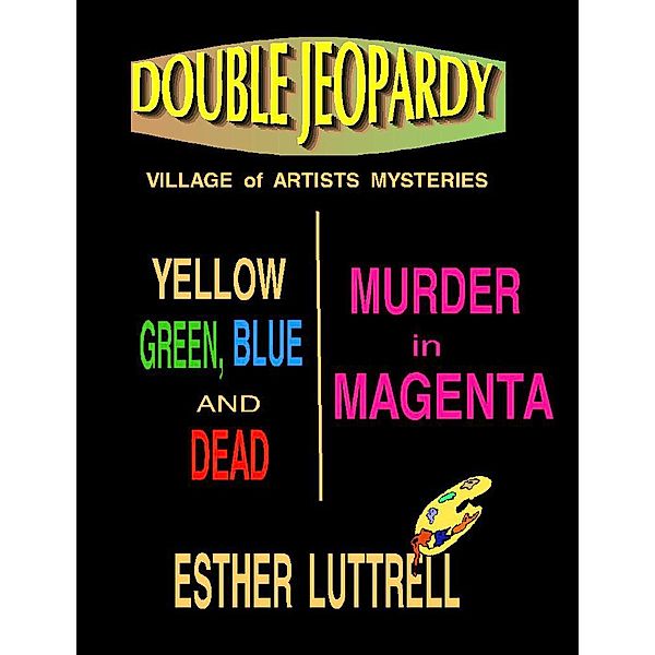 Double Jeopardy (A Village of Artists Mystery, #1), Esther Luttrell